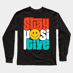 Stay Positive Long Sleeve T-Shirt